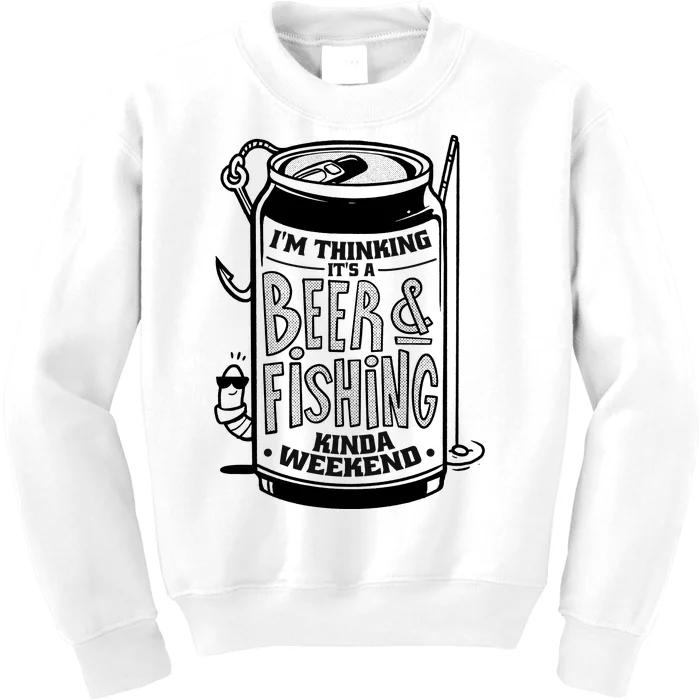 I'm Thinking It's A Beer And Fishing Kinda Weekend Kids Sweatshirt