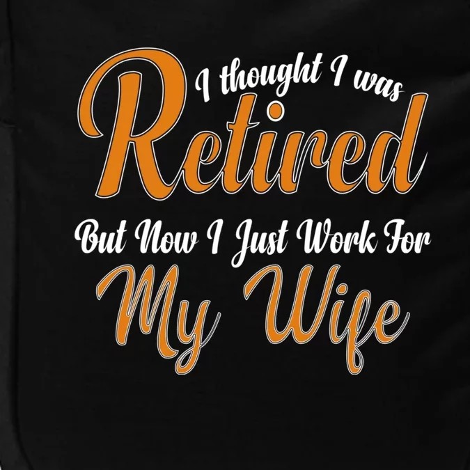 I Thought I Retired But Now I Just Work For My Wife Husband Gift Impact Tech Backpack