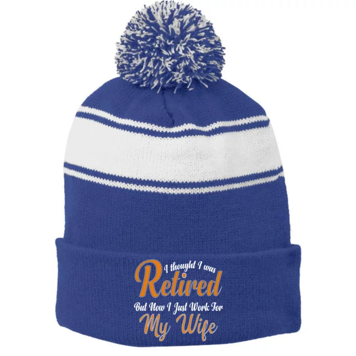 I Thought I Retired But Now I Just Work For My Wife Husband Gift Stripe Pom Pom Beanie