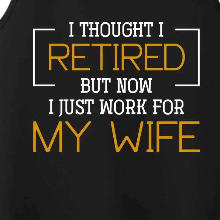 I Thought I Retired But Now I Just Work For My Wife Retired Gift Performance Tank