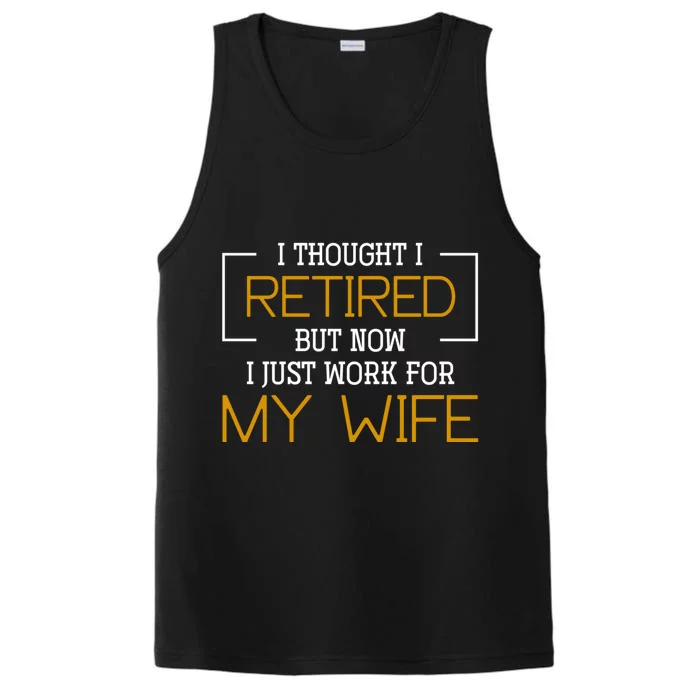 I Thought I Retired But Now I Just Work For My Wife Retired Gift Performance Tank