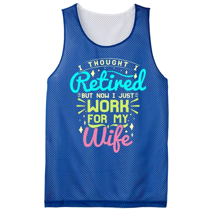 I Thought I Retired But Now I Just Work For My Wife Retired Gift Mesh Reversible Basketball Jersey Tank