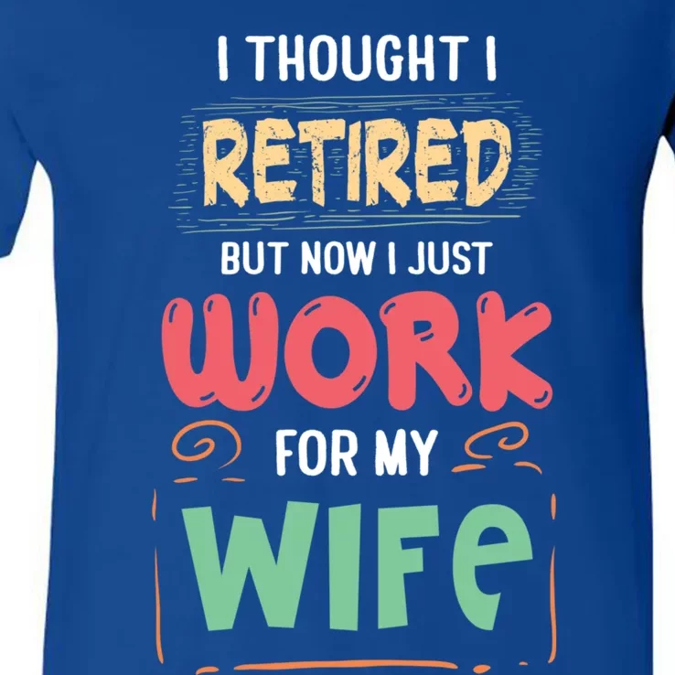 I Thought I Retired But Now I Just Work For My Wife Retired Gift V-Neck T-Shirt