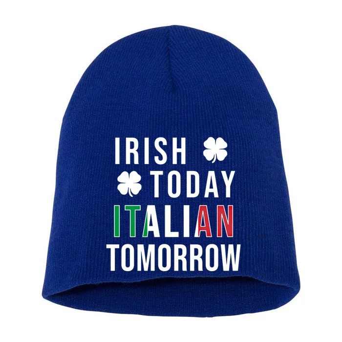 Irish Today Italian Tomorrow Funny Saint St Patricks Day Gift Short Acrylic Beanie