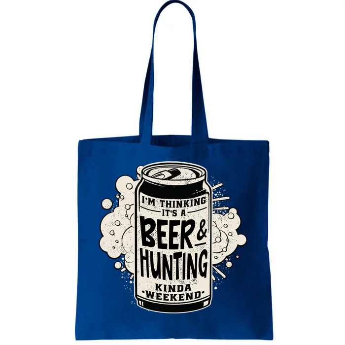 Im Thinking Its A Beer And Hunting Kinda Weekend Gift Tote Bag