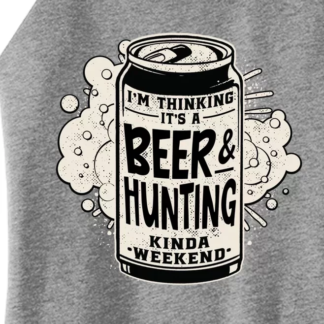 Im Thinking Its A Beer And Hunting Kinda Weekend Gift Women’s Perfect Tri Rocker Tank