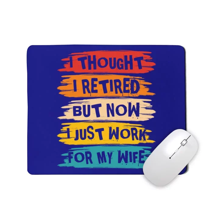 I Thought I Retired But Now I Just Work For My Wife Retro Gift Mousepad