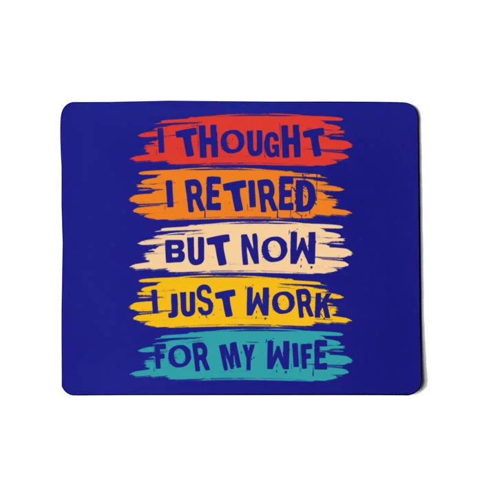 I Thought I Retired But Now I Just Work For My Wife Retro Gift Mousepad