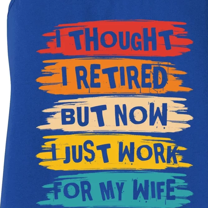 I Thought I Retired But Now I Just Work For My Wife Retro Gift Women's Racerback Tank