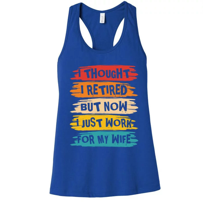 I Thought I Retired But Now I Just Work For My Wife Retro Gift Women's Racerback Tank