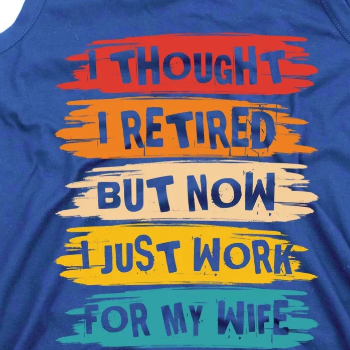 I Thought I Retired But Now I Just Work For My Wife Retro Gift Tank Top