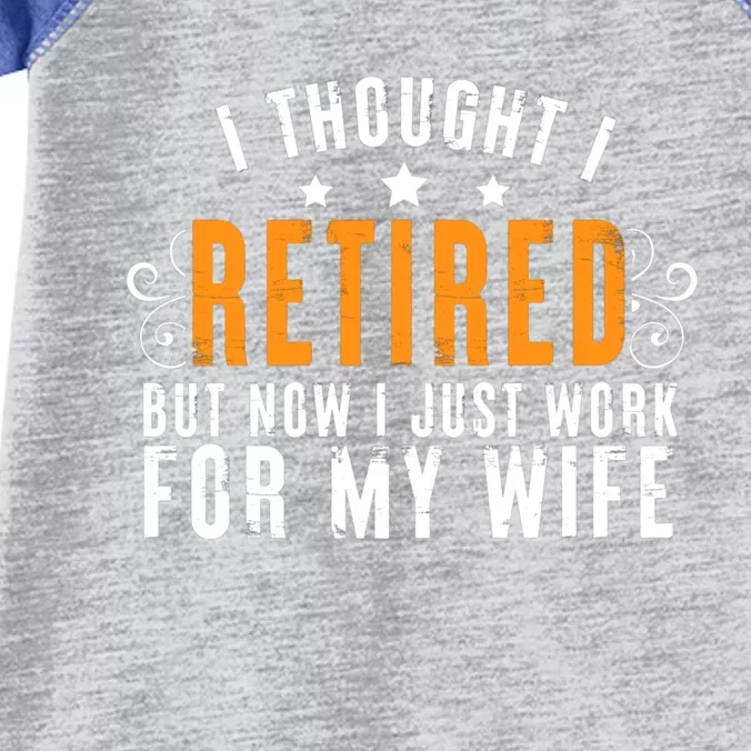 I Thought I Retired But Now I Just Work For My Wife Retired Gift Infant Baby Jersey Bodysuit