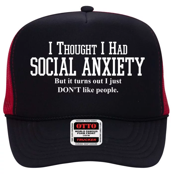 I Thought I Had Social Anxiety But It Turns Out I Just Don't Like People High Crown Mesh Trucker Hat