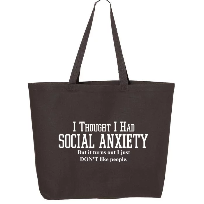 I Thought I Had Social Anxiety But It Turns Out I Just Don't Like People 25L Jumbo Tote