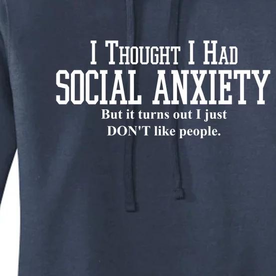 I Thought I Had Social Anxiety But It Turns Out I Just Don't Like People Women's Pullover Hoodie