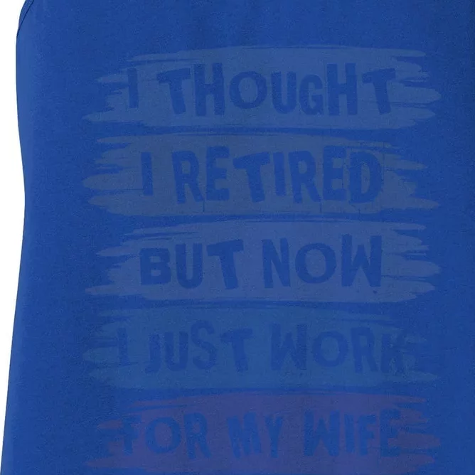 I Thought I Retired But Now I Just Work For My Wife Retro Meaningful Gift Women's Racerback Tank