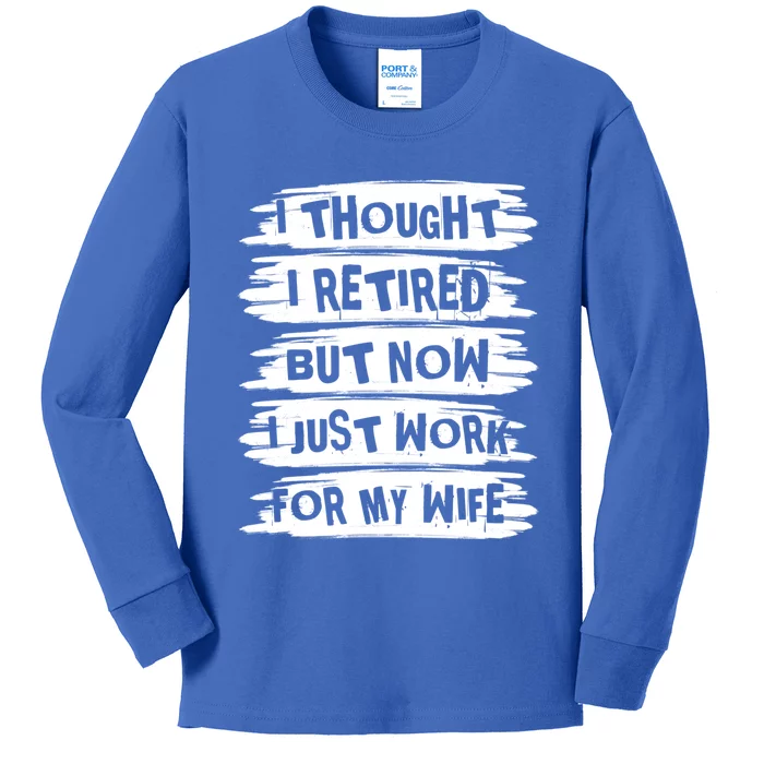 I Thought I Retired But Now I Just Work For My Wife Retro Funny Gift Kids Long Sleeve Shirt