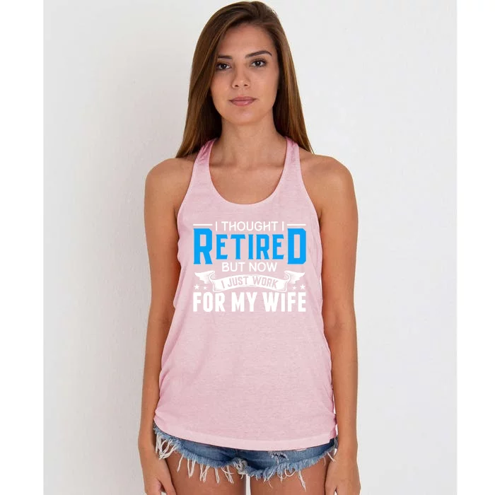 I Thought I Retired But Now I Just Work For My Wife Retired Gift Women's Knotted Racerback Tank