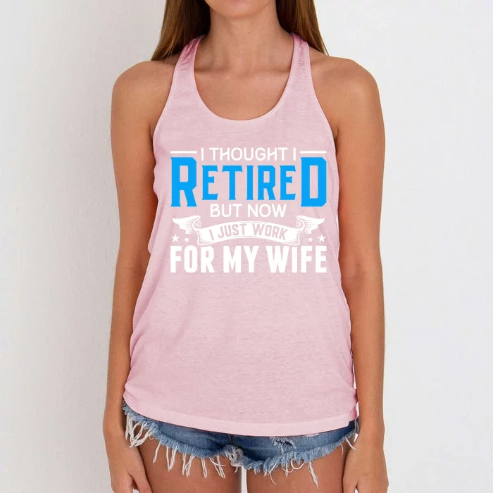 I Thought I Retired But Now I Just Work For My Wife Retired Gift Women's Knotted Racerback Tank