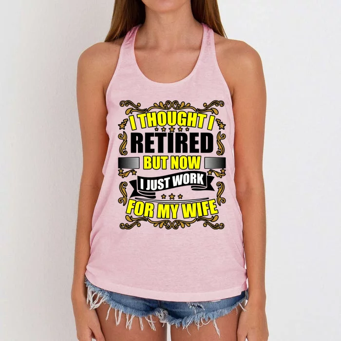 I Thought I Retired But Now I Just Work For My Wife Gift Women's Knotted Racerback Tank