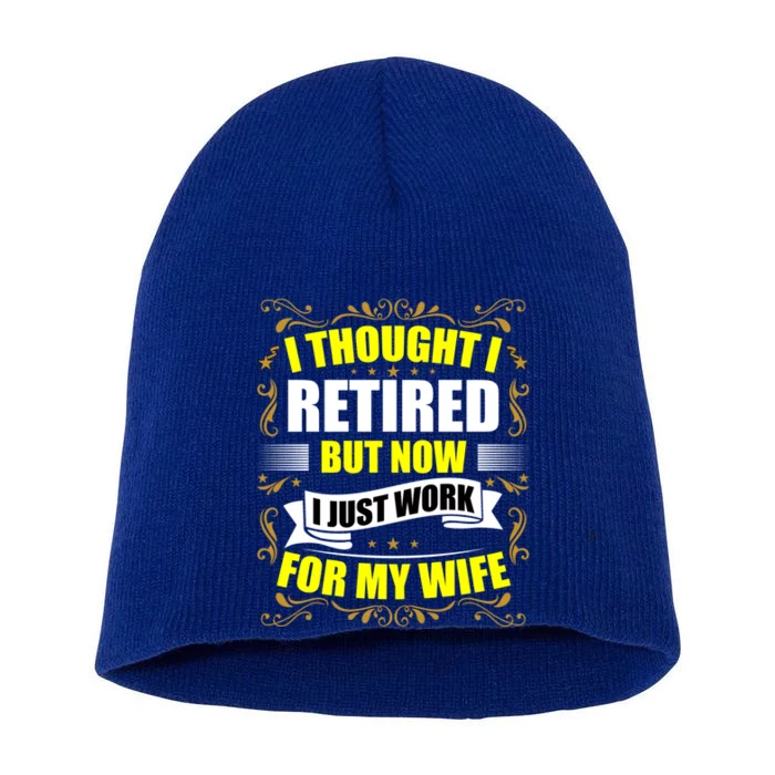 I Thought I Retired But Now I Just Work For My Wife Gift Short Acrylic Beanie