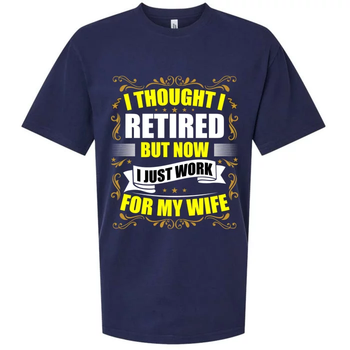 I Thought I Retired But Now I Just Work For My Wife Gift Sueded Cloud Jersey T-Shirt