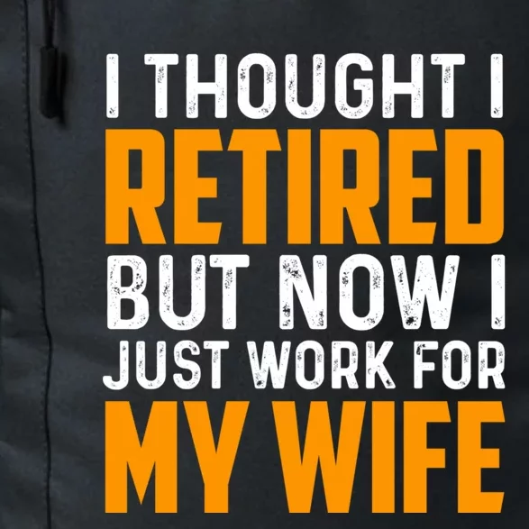 I Thought I Retired But Now I Just Work For My Wife Cool Gift Daily Commute Backpack