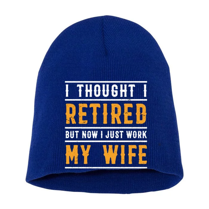 I Thought I Retired But Now I Just Work For My Wife Gift Short Acrylic Beanie