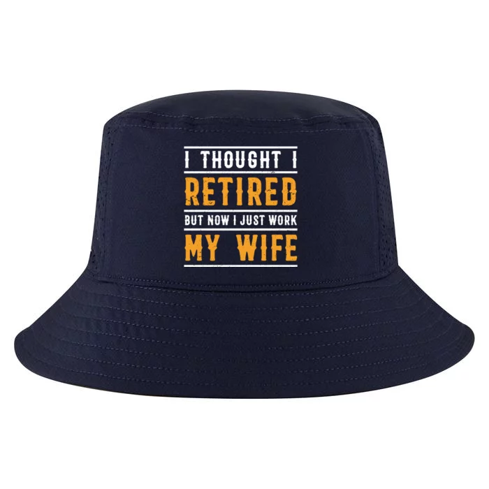 I Thought I Retired But Now I Just Work For My Wife Gift Cool Comfort Performance Bucket Hat