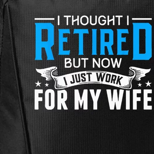 I Thought I Retired But Now I Just Work For My Wife Retired City Backpack