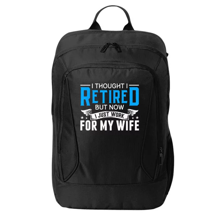 I Thought I Retired But Now I Just Work For My Wife Retired City Backpack