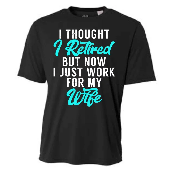 I Thought I Retired But Now I Just Work For My Wife Gift Cooling Performance Crew T-Shirt