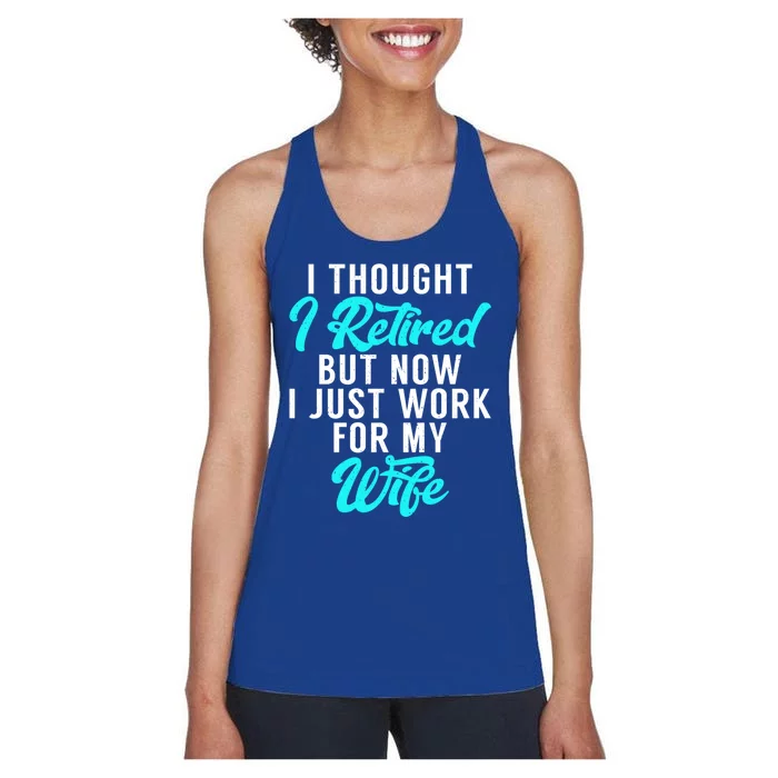 I Thought I Retired But Now I Just Work For My Wife Gift Women's Racerback Tank