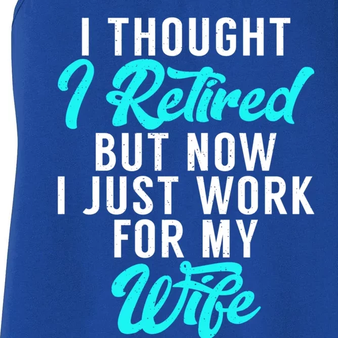 I Thought I Retired But Now I Just Work For My Wife Gift Women's Racerback Tank