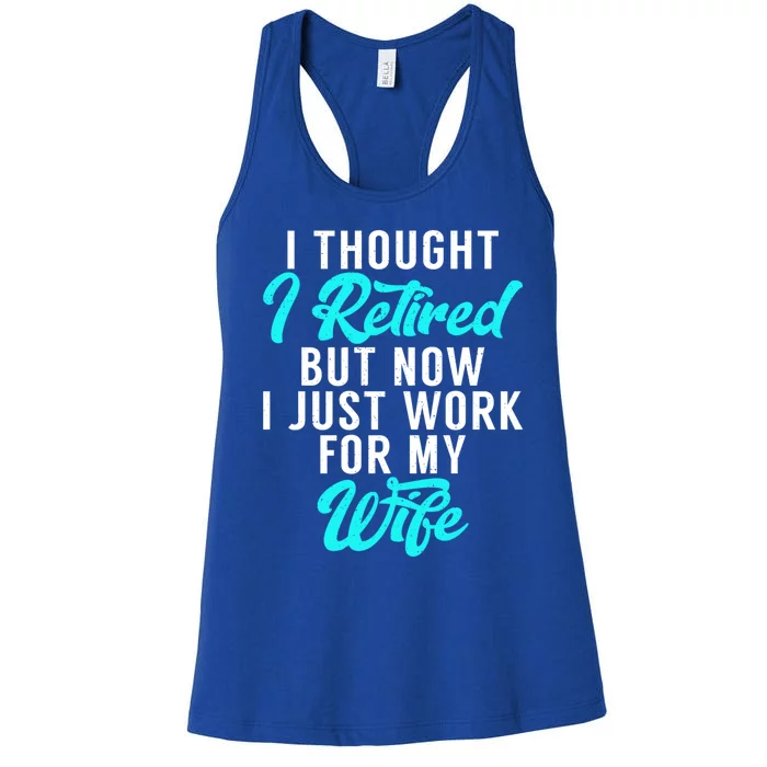 I Thought I Retired But Now I Just Work For My Wife Gift Women's Racerback Tank