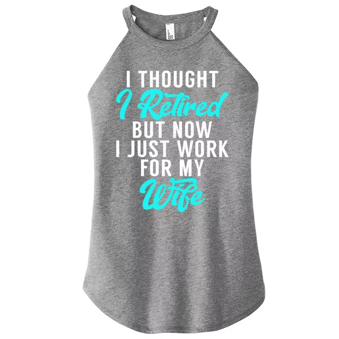 I Thought I Retired But Now I Just Work For My Wife Gift Women’s Perfect Tri Rocker Tank