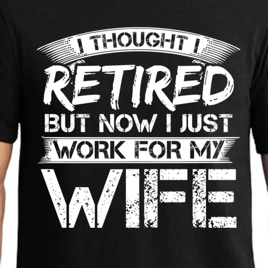 I Thought I Retired But Now I Just Work For My Wife Gift Pajama Set