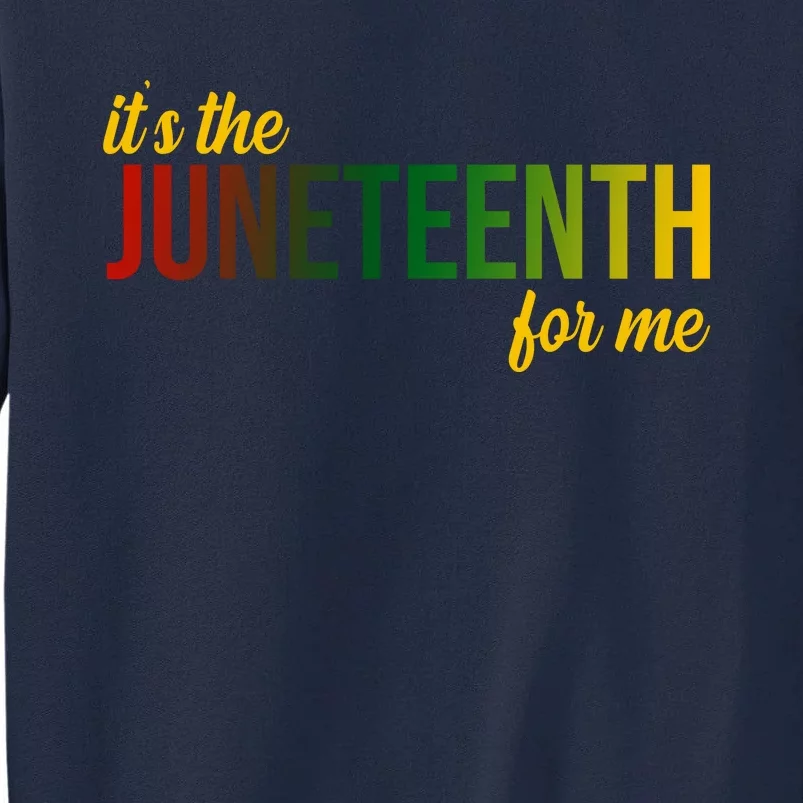 It's The Juneteenth For Me Tall Sweatshirt