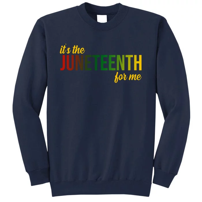 It's The Juneteenth For Me Tall Sweatshirt