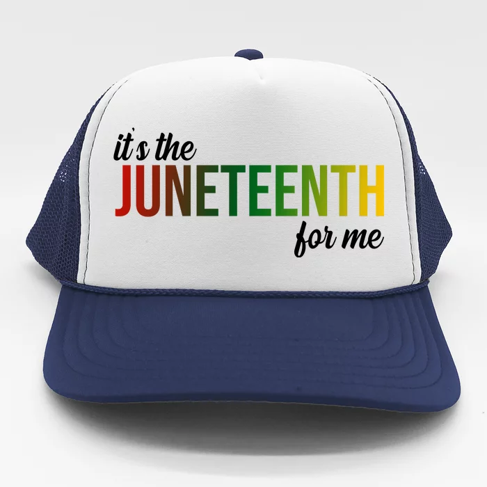 It's The Juneteenth For Me Trucker Hat