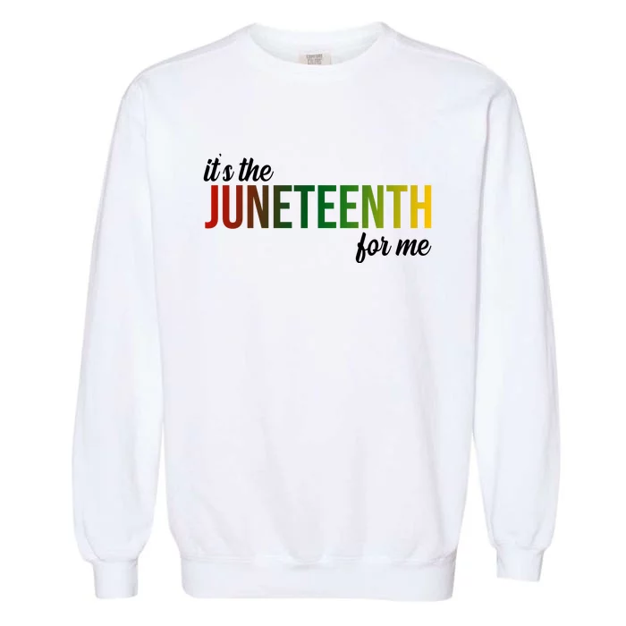 It's The Juneteenth For Me Garment-Dyed Sweatshirt