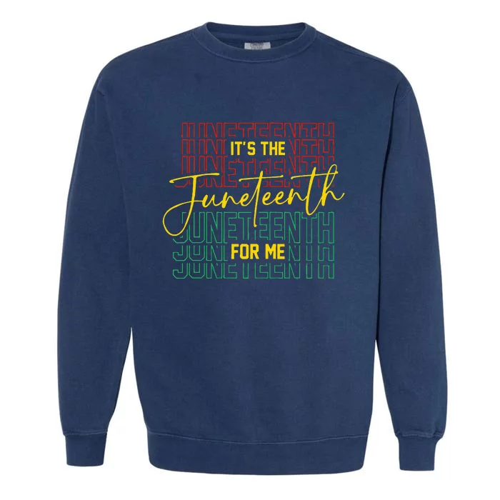 ItS The Juneteenth For Me Freeish Since 1865 Garment-Dyed Sweatshirt