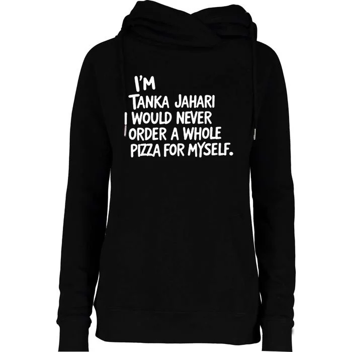 IM Tanka Jahari But I Would Never Order A Whole Pizza Womens Funnel Neck Pullover Hood