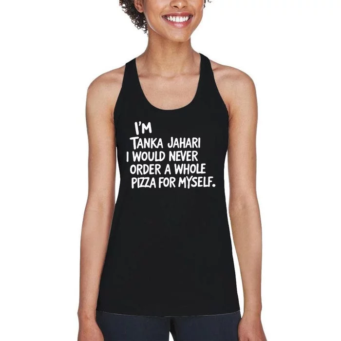 IM Tanka Jahari But I Would Never Order A Whole Pizza Women's Racerback Tank