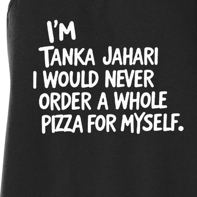 IM Tanka Jahari But I Would Never Order A Whole Pizza Women's Racerback Tank