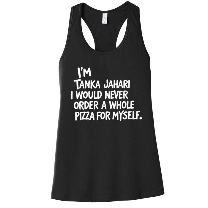 IM Tanka Jahari But I Would Never Order A Whole Pizza Women's Racerback Tank