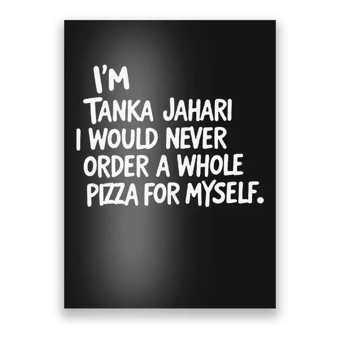 IM Tanka Jahari But I Would Never Order A Whole Pizza Funny Poster