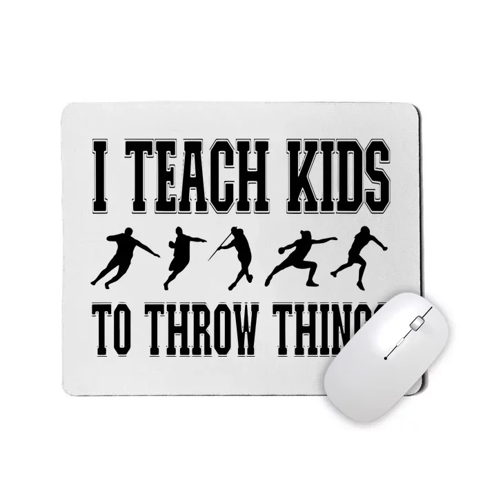 I Teach Kids To Throw Things Track Field Coach Mousepad