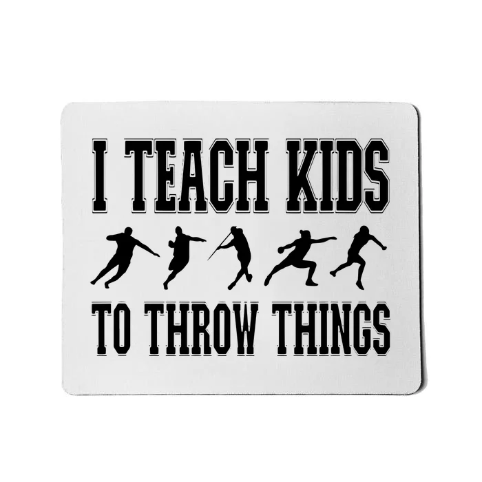 I Teach Kids To Throw Things Track Field Coach Mousepad