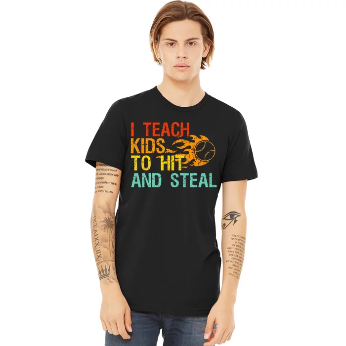 I Teach Kids To Hit And Steal Quote Funny Baseball Coach Premium T-Shirt